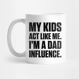 Dad Influence Kids Version (Black Text) Mug